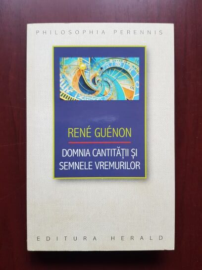 Rene Guenon – Domnia cantitatii si semnele vremurilor