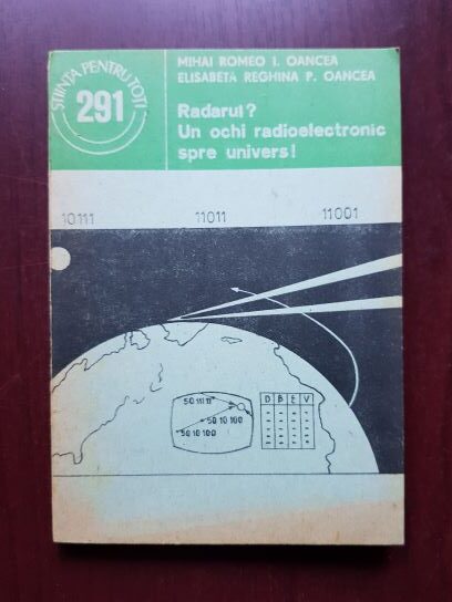 Mihai Romeo I. Oancea - Radarul? Un ochi radioelectronic spre univers!