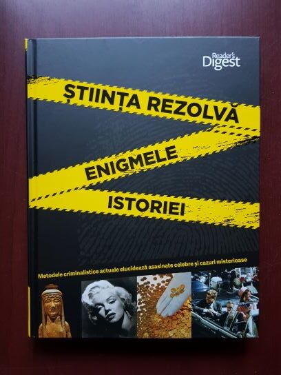Stiinta rezolva enigmele istoriei. Metodele criminalistice actuale elucideaza asasinate celebre si cazuri misterioase