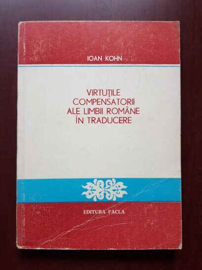 Ioan Kohn – Virtutile compensatorii ale limbii romane in traducere