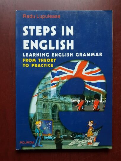 Radu Lupuleasa – Steps in english. Learning english grammar from theory to practice