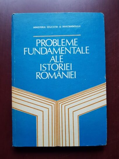 Probleme fundamentale ale istoriei Romaniei (1983, contine harta)
