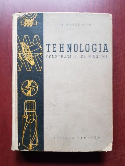 E. Weissman – Tehnologia constructiei de masini