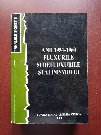Analele Sighet 8. Anii 1954-1960. Fluxurile si refluxurile stalinismului (2000)