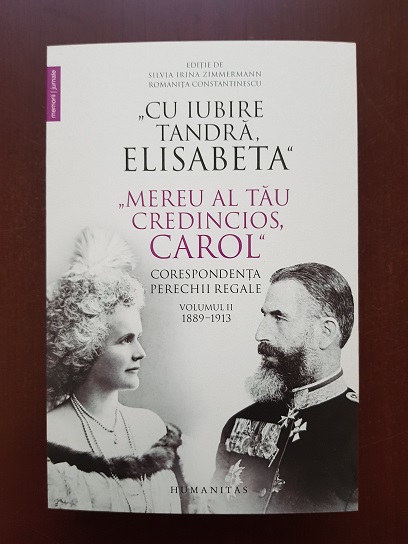 Cu iubire tandra, Elisabeta. Mereu al tau credincios, Carol. Corespondenta perechii regale. Volumul 2. 1889-1913