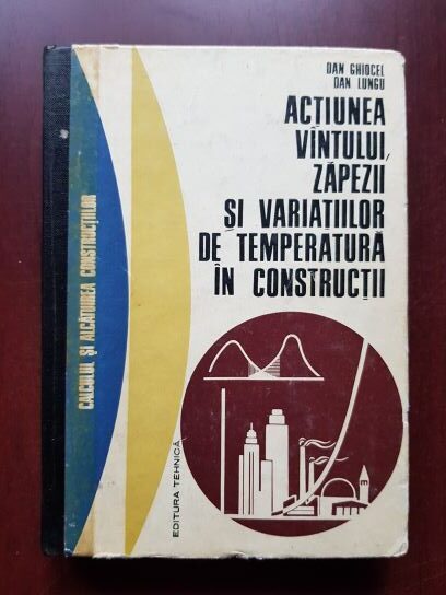 Dan Ghiocel, Dan Lungu - Actiunea vantului, zapezii si variatiilor de temperatura in constructii