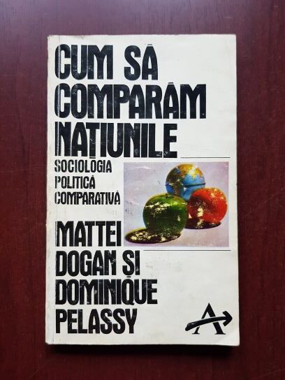Mattei Dogan, Dominique Pelassy – Cum sa comparam natiunile. Sociologia politica comparativa