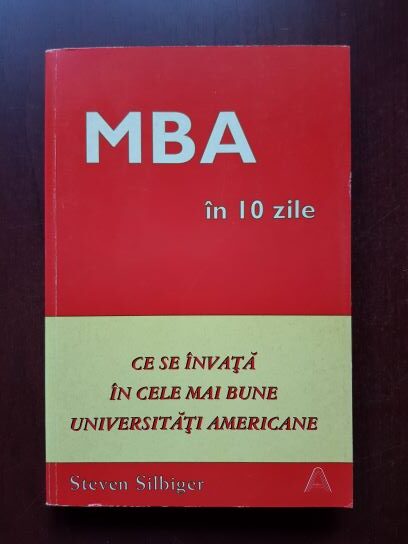 Steven Silbiger – MBA in 10 zile. Ce se invata in cele mai bune universitati americane