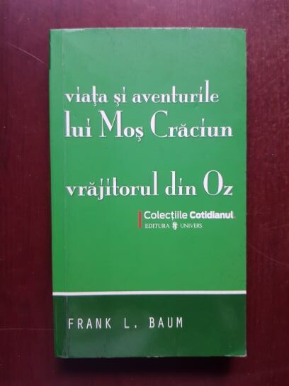 Frank L. Baum – Viata si aventurile lui Mos Craciun. Vrajitorul din Oz