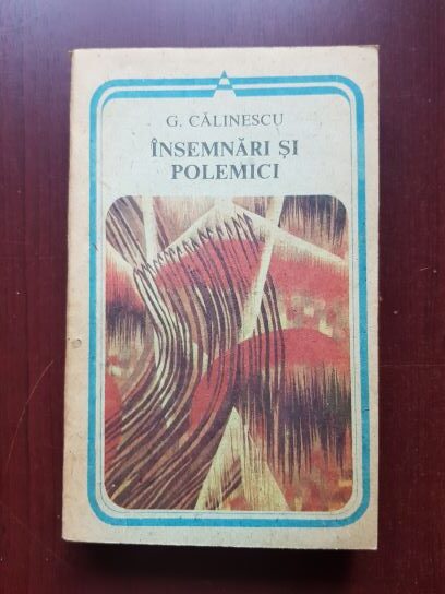 George Calinescu – Insemnari si polemici