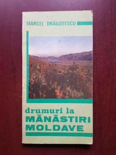 Marcel Dragotescu – Drumuri la manastiri moldave