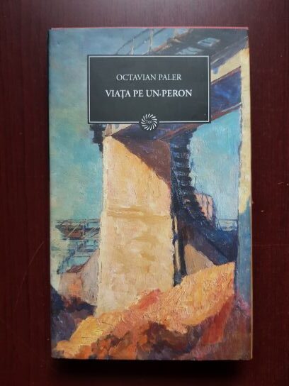 Octavian Paler – Viata pe un peron (2009, editie cartonata)