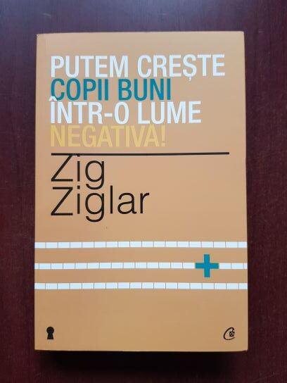 Zig Ziglar – Putem creste copii buni intr-o lume negativa!