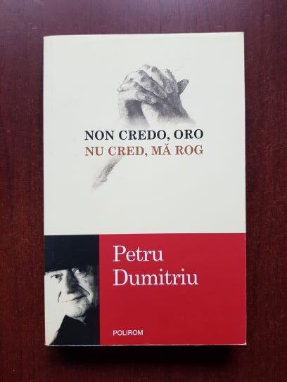 Petru Dumitriu – Non credo, oro. Nu cred, ma rog