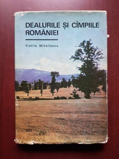 Vintila Mihailescu – Dealurile si campiile Romaniei