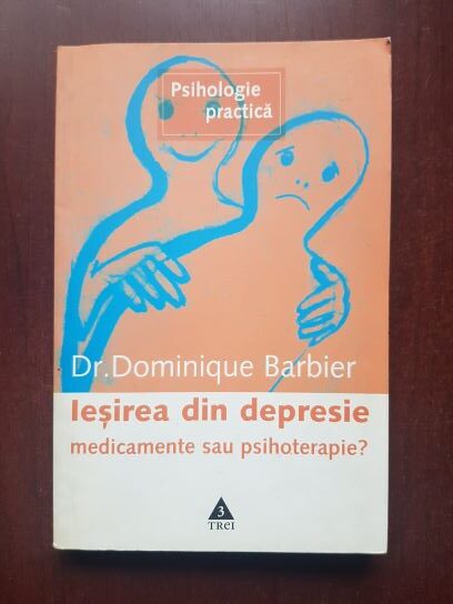 Dominique Barbier - Iesirea din depresie. Medicamente sau psihoterapie?