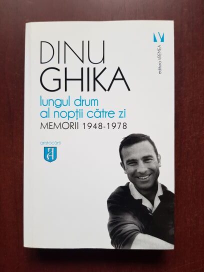 Dinu Ghika – Lungul drum al noptii catre zi. Memorii 1948-1978