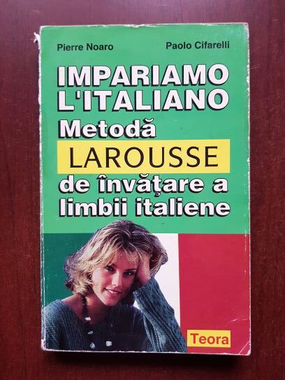 Pierre Noaro, Paolo Cifarelli – Impariamo L’Italiano. Metoda Larousse de invatare a limbii italiene