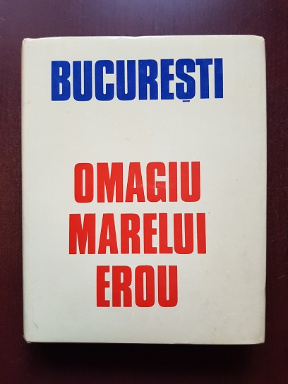 Bucuresti. Omagiu marelui erou. Nicolae Ceausescu (1988)