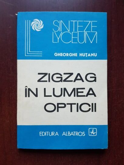 Gheorghe Hutanu – Zigzag in lumea opticii