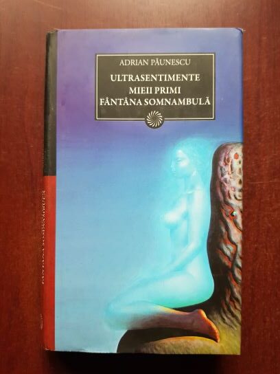 Adrian Paunescu – Ultrasentimente. Mieii primi. Fantana somnambula