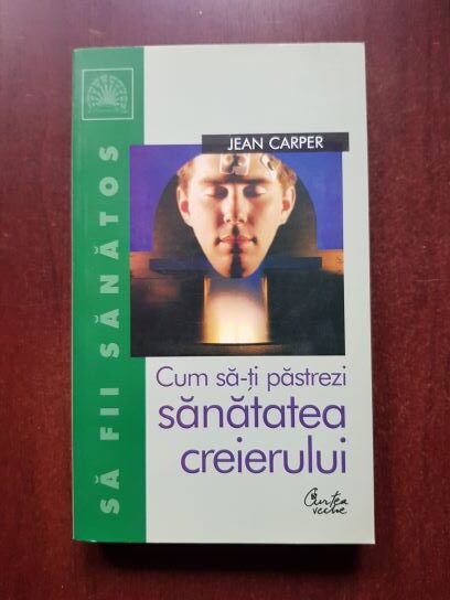Jean Carper – Cum sa-ti pastrezi sanatatea creierului