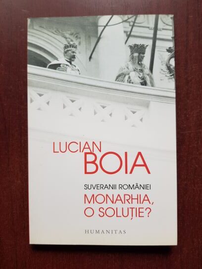 Lucian Boia – Suveranii Romaniei. Monarhia, o solutie?