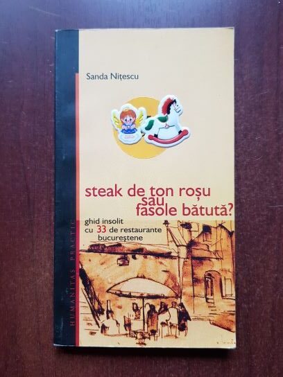 Sanda Nitescu – Steak de ton rosu sau fasole batuta? Ghid insolit cu 33 de restaurante bucurestene