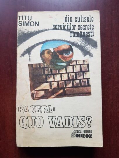 Titu Simon – Din culisele serviciilor secrete romanesti. Pacepa: Quo vadis?