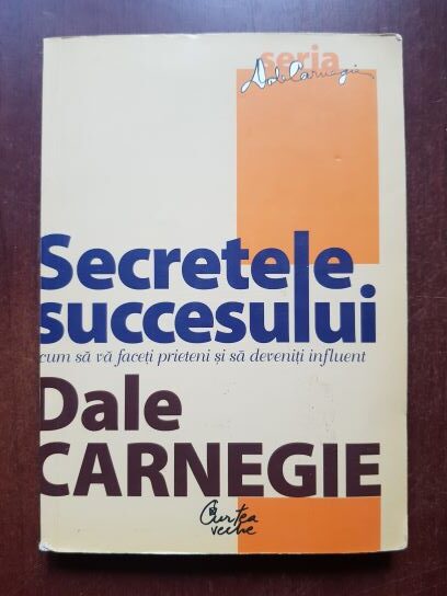 Dale Carnegie – Secretele succesului. Cum sa va faceti prieteni si sa deveniti influent