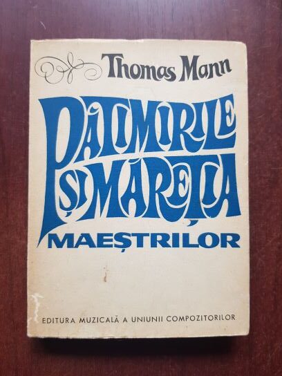 Thomas Mann – Patimirile si maretia maestrilor