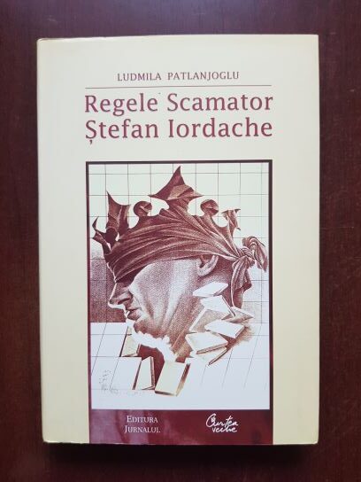 Ludmila Patlanjoglu – Regele scamator Stefan Iordache