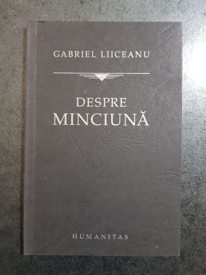 Gabriel Liiceanu – Despre minciuna