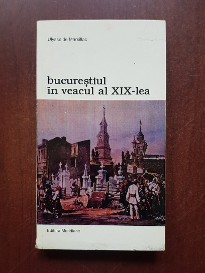 Ulysse de Marsillac – Bucurestiul in veacul al XIX-lea