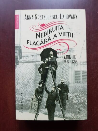 Anna Kretzulescu Lahovary – Nebiruita flacara a vietii. Amintiri 1867-1952