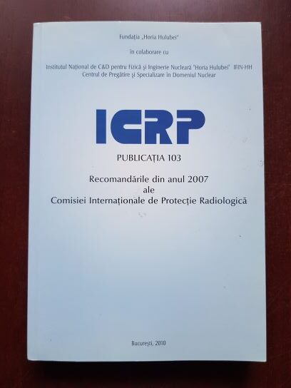 ICRP Publicatia 103. Recomandarile din anul 2007 ale Comisiei Internationale de Protectie Radiologica
