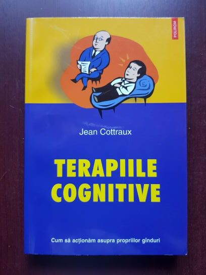 Jean Cottraux – Terapiile cognitive. Cum sa actionam asupra propriilor ganduri