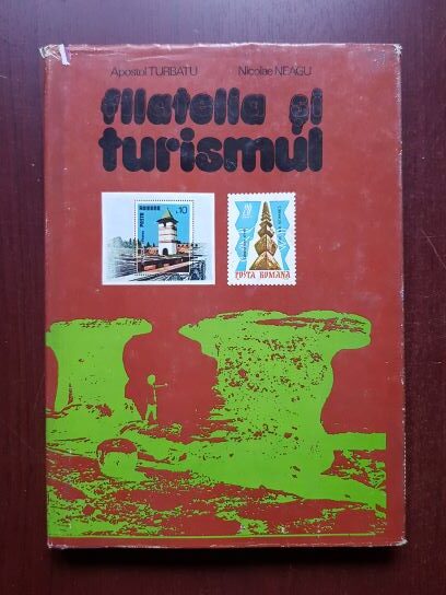 Apostol Turbatu, Nicolae Neagu – Filatelia si turismul (1981, editie cartonata)