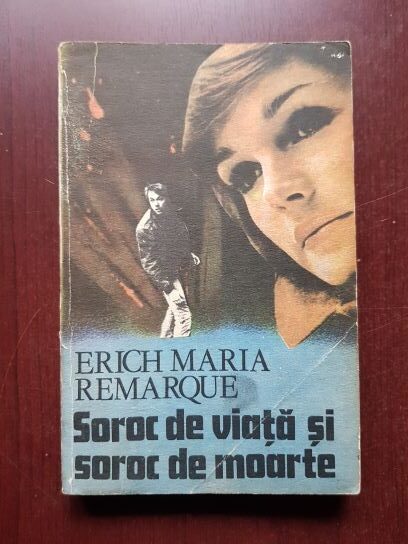 Erich Maria Remarque – Soroc de viata si soroc de moarte