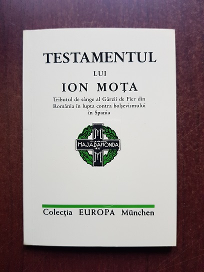 Testamentul lui Ion Mota. Tributul de sange al Garzii de Fier din Romania in lupta contra bolsevismului in Spania (2003)