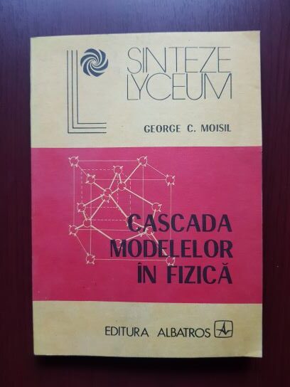 George C. Moisil – Cascada modelelor in fizica