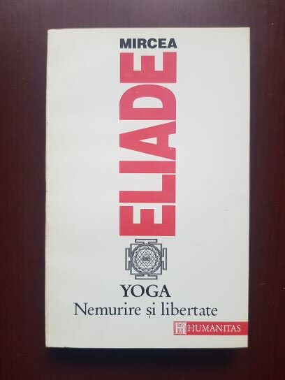 Mircea Eliade – Yoga. Nemurire si libertate