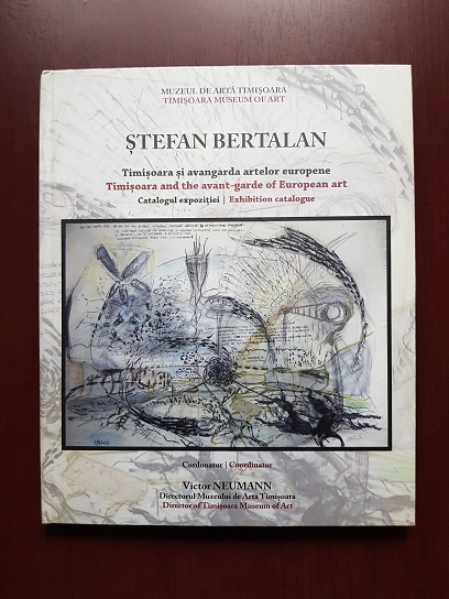 Stefan Bertalan. Timisoara si avangarda artelor europene. Catalogul expozitiei (2015)