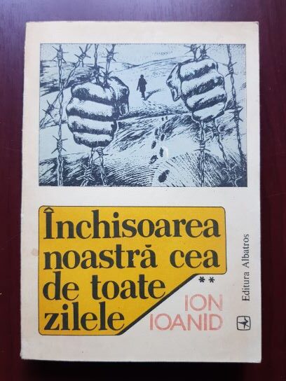 Ion Ioanid – Inchisoarea noastra cea de toate zilele volumul 2