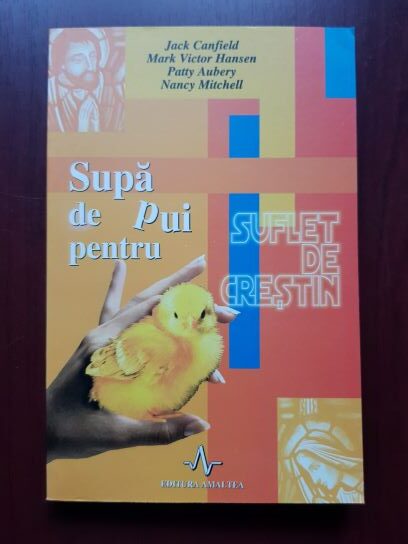 Jack Canfield, Mark Victor Hansen – Supa de pui pentru suflet de crestin