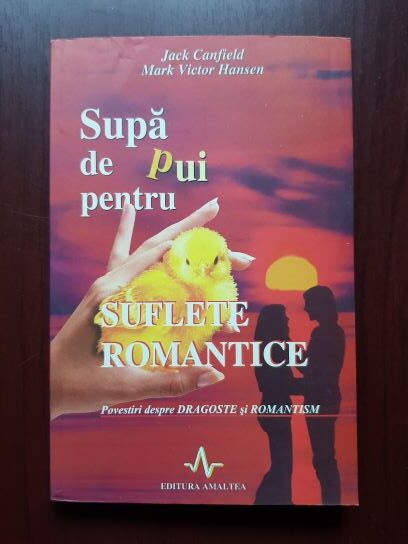Jack Canfield, Mark Victor Hansen – Supa de pui pentru suflete romantice