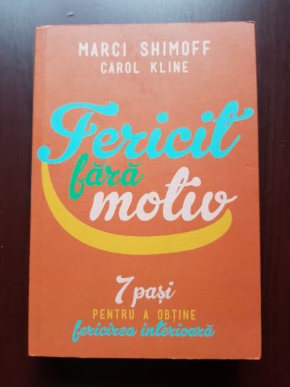 Carol Kline, Marci Shimoff – Fericit fara motiv. 7 pasi pentru a obtine fericirea interioara