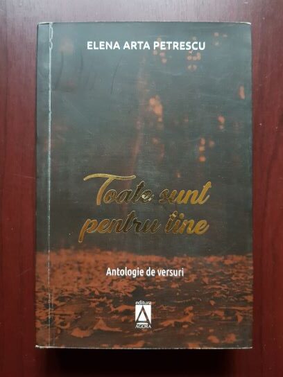 Elena Arta Petrescu – Toate sunt pentru tine. Antologie de versuri