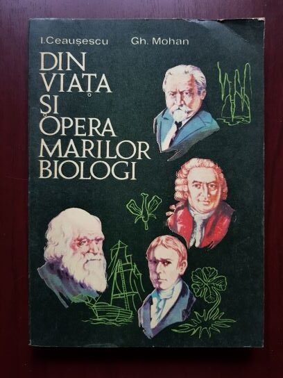 Gheorghe Mohan, I. Ceausescu – Din viata si opera marilor biologi