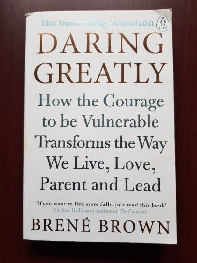 Brene Brown – Daring greatly. How the Courage to be Vulnerable Transforms the Way we Live, Love, Parent and Lead